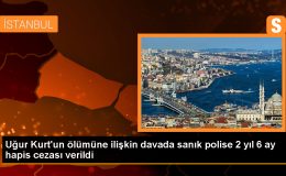 Uğur Kurt Davasında Polis Memuruna 2 Yıl 6 Ay Hapis Cezası
