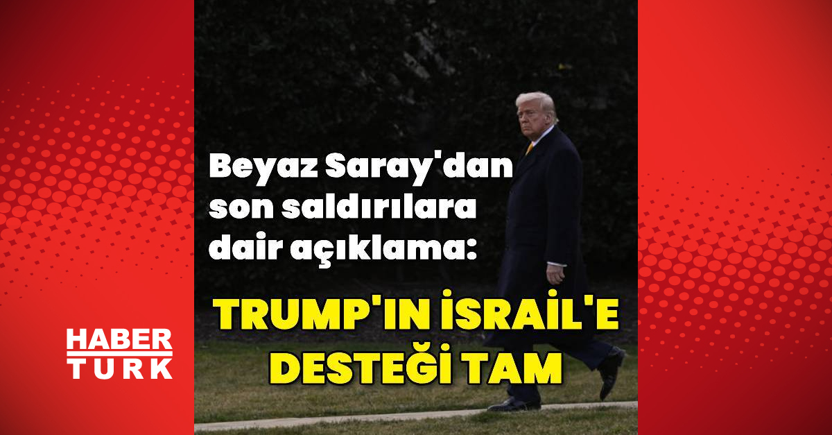 Beyaz Saray: Trump’ın İsrail’e desteği tam