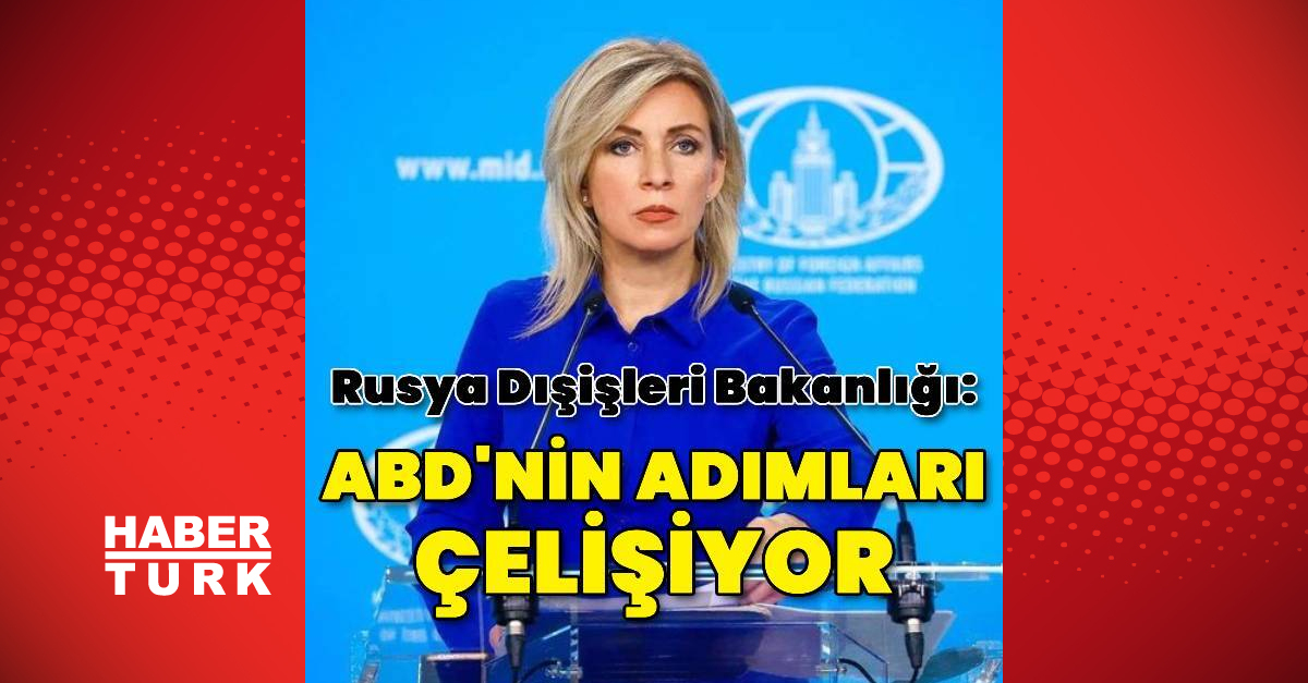 Rusya Dışişleri Bakanlığı: ABD’nin adımları çelişkili